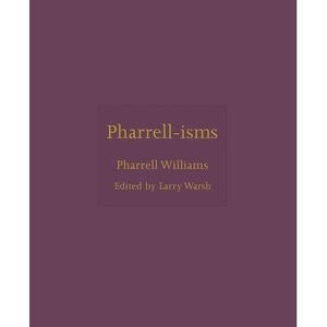 Pharrell-Isms -- Pharrell Williams